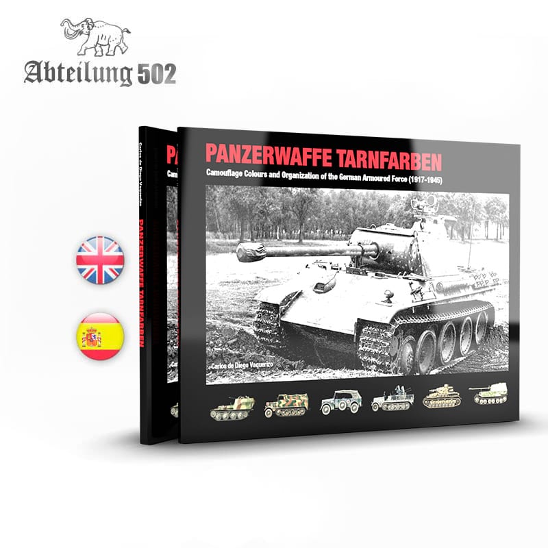 Abteilung502 PANZERWAFFE TARNFARBEN - CAMOUFLAGE COLOURS AND ORGANIZATION OF THE GERMAN ARMOURED FORCE (1917-1945) - English